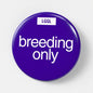 Blue 56mm gay fetish pin badge printed with "Breeding Only" - raw top kink role badge