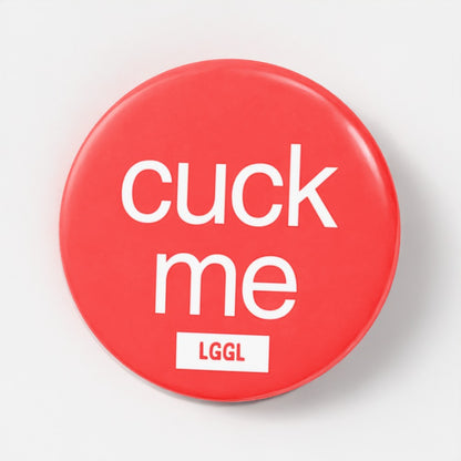 Cuck Me 56mm gay kink accessories pin badge - gay cuckold humiliation gear by LetGoGetLaid