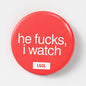 Round pinback button about cucks and watching
