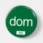 Gay fetish pin badge printed with "Dom" - dominant vers kink role badge by LetGoGetLaid