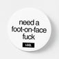 Gay feet fetish pinback button - kink accessory for darkrooms and fetish nights