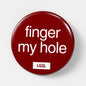 Gay assplay pin badge with "Finger My Hole" text - fingering fetish signal for cruising spots