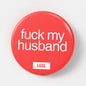 Fuck My Husband gay cuckolding pin badge - gay fetish gear for sex clubs and fetish nights