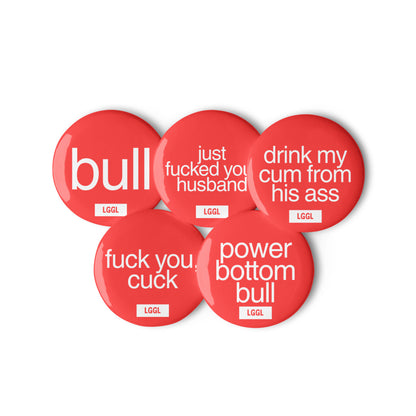  Set of 5 pinback buttons for the bull role in gay cuckolding - Just Fucked Your Husband, Fuck You Cuck, Bull, Drink My Cum From His Ass, Power Bottom Bull - wear to kink events and leather bars