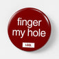 Pinback button for gay parties with "finger my hole" text