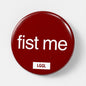 Gay assplay pin badge with "Fist Me" text - 56mm safety-pin fastening, scratch and UV resistant