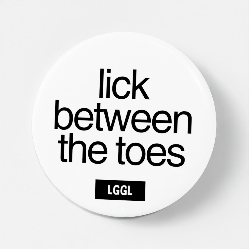 Let Go Get Laid pin button with "Lick between the toes" text