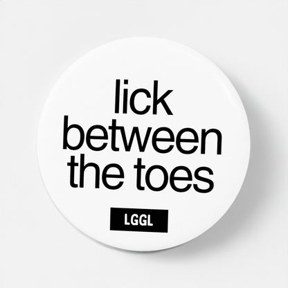 Let Go Get Laid pin button with "Lick between the toes" text