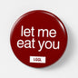 Gay pinback button featuring "let me eat you" sign for party