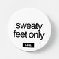 Pinback button with "Sweaty feet only" text for feet and socks fetish