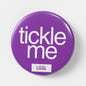 "Tickle Me" gay fetish pin badge - open invitation for tickle play at cruising spots and fetish parties