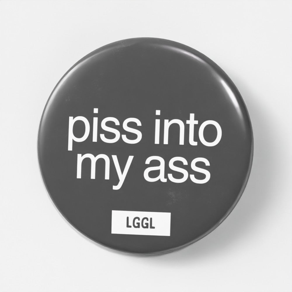 "Piss Into My Ass" fetish pin - watersports and assplay kink signal for fetish nights