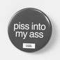 "Piss Into My Ass" fetish pin - watersports and assplay kink signal for fetish nights