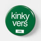 Pin badge printed with "Kinky Vers" - gay versatile fetish kink badge by LetGoGetLaid