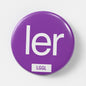 LetGoGetLaid Tickler Gear: Pin badge with "LER" text. Only at www.letgogetlaid.com