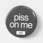 Gay fetish pinback button with "Piss on me"