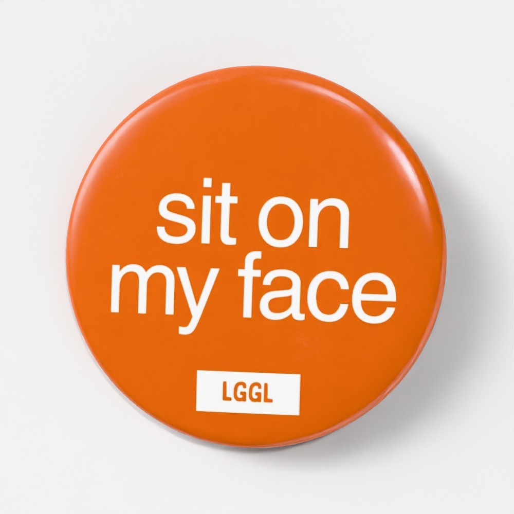 Facesitting gay kink pin badge printed with "Sit on My Face" - LetGoGetLaid side collection