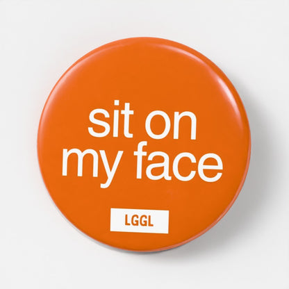 Facesitting gay kink pin badge printed with "Sit on My Face" - LetGoGetLaid side collection