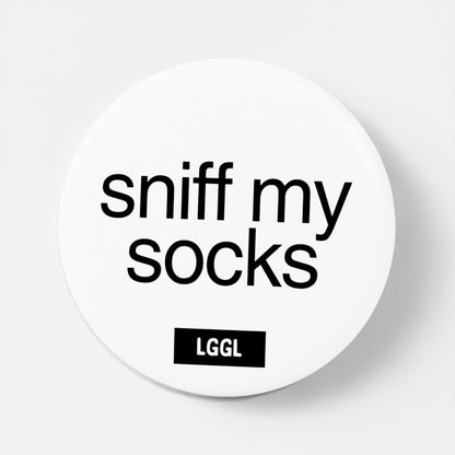 Let Go Get Laid pinback button with "Sniff my socks" text