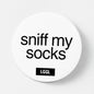 Let Go Get Laid pinback button with "Sniff my socks" text