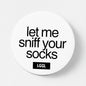 Let Me Sniff Your Socks 56mm gay feet worship accessory for fetish nights