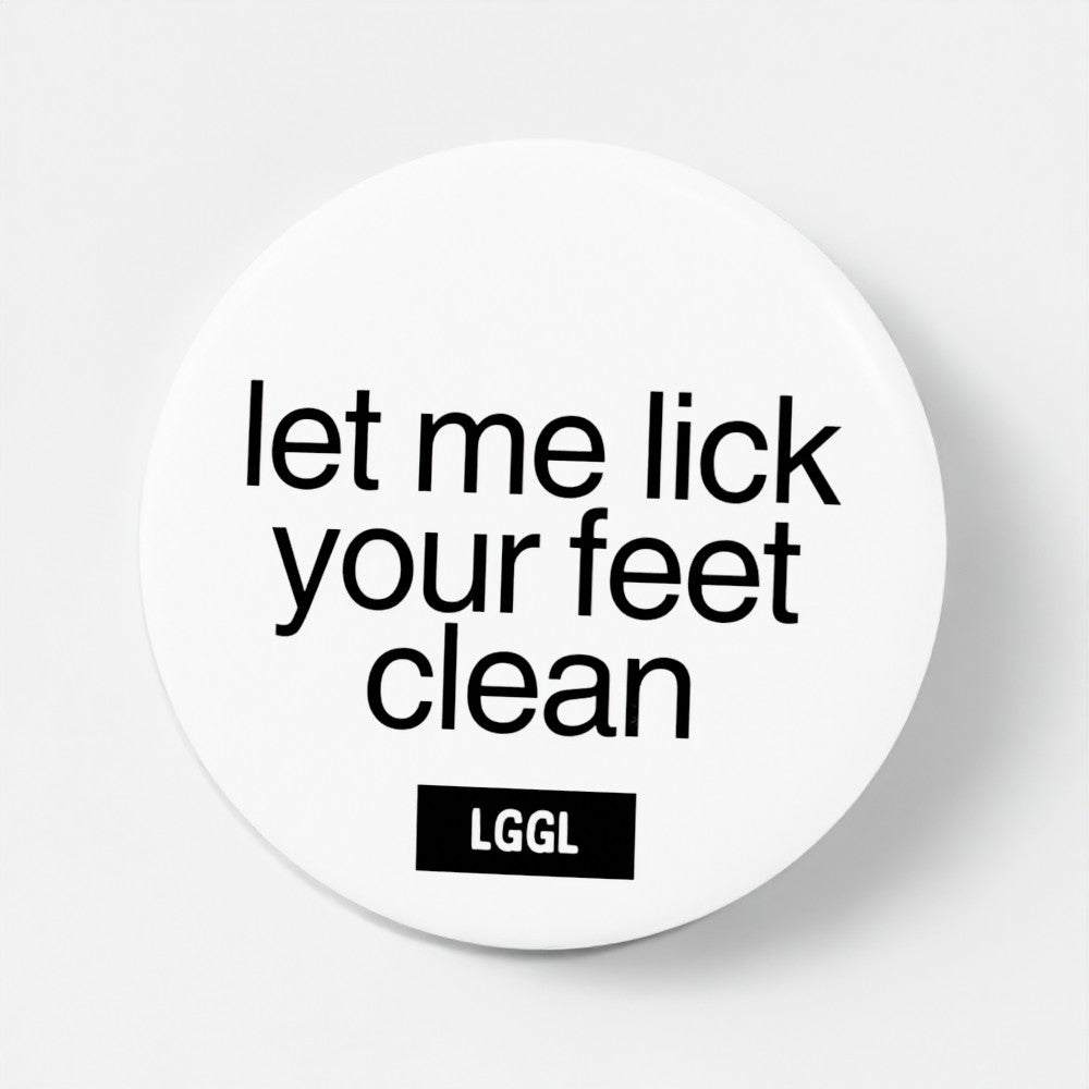 Let Me Lick Your Feet Clean pinback button - male feet worship pin badge for sex clubs