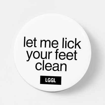 Let Me Lick Your Feet Clean pinback button - male feet worship pin badge for sex clubs