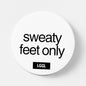 Sweaty Feet Only 56mm pinback button - male feet worship kink accessory