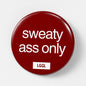 Kinky party pin badges from LetGoGetLaid - assplay & facesitting category - "Sweaty Ass Only" text