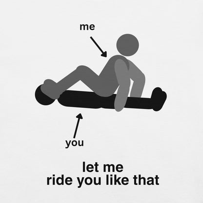 Bottom Gay Feet Fetish T-shirt - "Let Me Ride You"