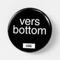 "Vers Bottom" black pinback button for versatile gay bottoms